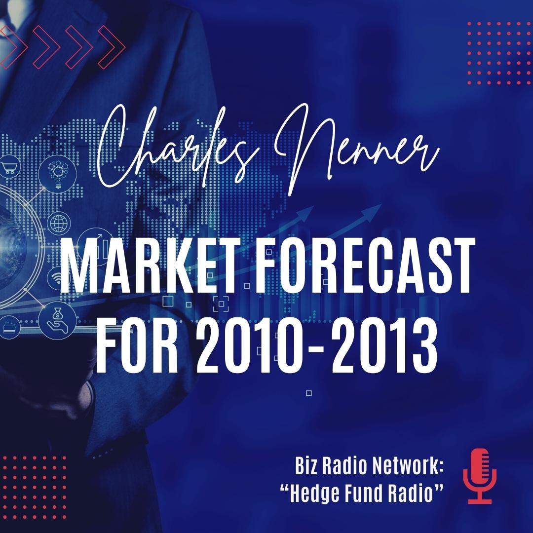 Biz Radio Network: “Hedge Fund Radio” – bizradio.com | Market Forecast for 2010-2013