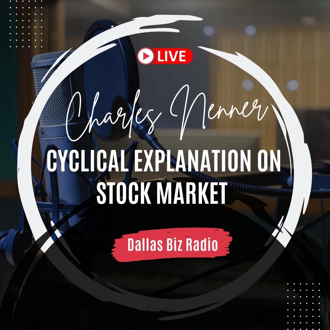 Dallas Biz Radio | Charles Nenner's Cyclical Explanation on Stock Market