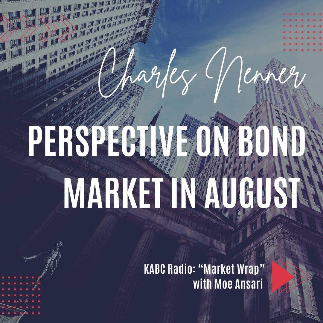KABC Radio: “Market Wrap” with Moe Ansari | Perspective on Bond Market in August